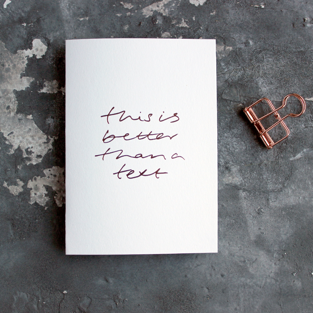 This Is Better Than A Text is a luxury white coloured card and hand foiled in rose gold on the front