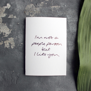 I'm Not A People Person But I Like You is a luxury handwritten card hand foiled in rose gold foil