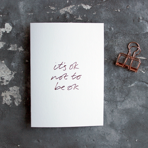 It's Ok Not To Be Ok is a luxury white coloured card and hand foiled in rose gold on the front