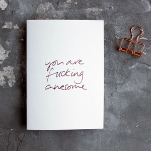 You Are Fucking Awesome is a luxury white card hand foiled in rose gold on the front